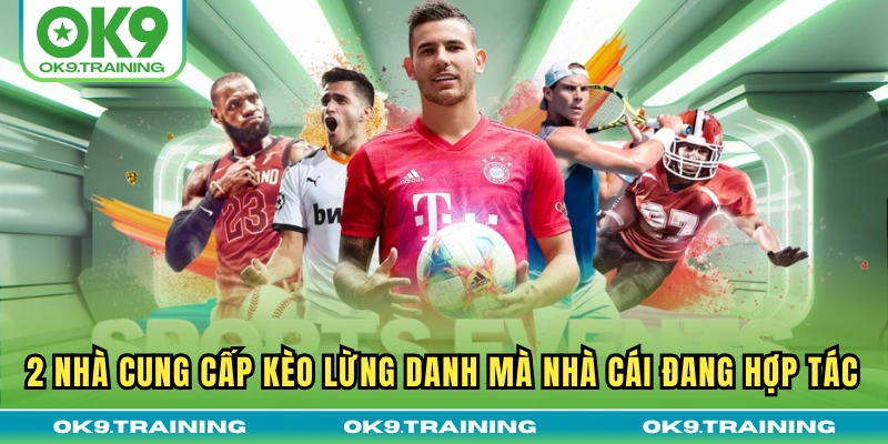 thể thao ok9 2 2 nhà cung cấp kèo lừng danh mà nhà cái đang hợp tác