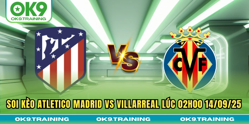 Soi Kèo Atletico Madrid Vs Villarreal Lúc 02h00 14/09/25 2 Soi Kèo Atletico Madrid Vs Villarreal Lúc 02h00 14/09/25