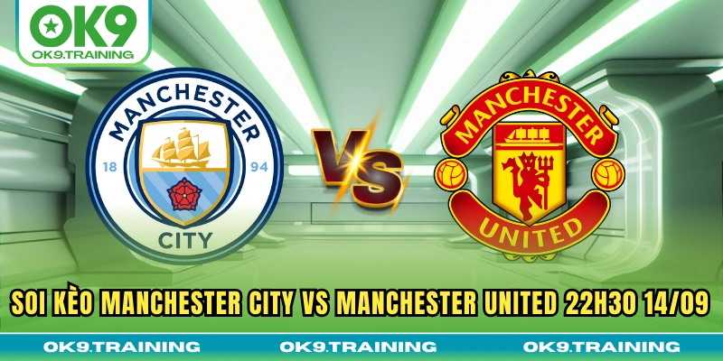 Soi Kèo Manchester City Vs Manchester United 22h30 14/09 19 Soi Kèo Manchester City Vs Manchester United 22h30 14/09