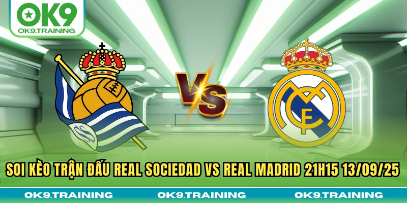Soi Kèo Trận Đấu Real Sociedad Vs Real Madrid 21h15 13/09/25 1 Soi Kèo Trận Đấu Real Sociedad Vs Real Madrid 21h15 13/09/25